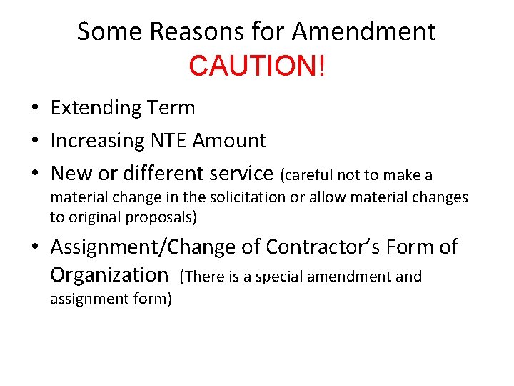 Some Reasons for Amendment CAUTION! • Extending Term • Increasing NTE Amount • New