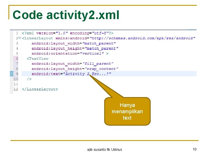 Code activity 2. xml Hanya menampilkan text ajib susanto fik Udinus 10 