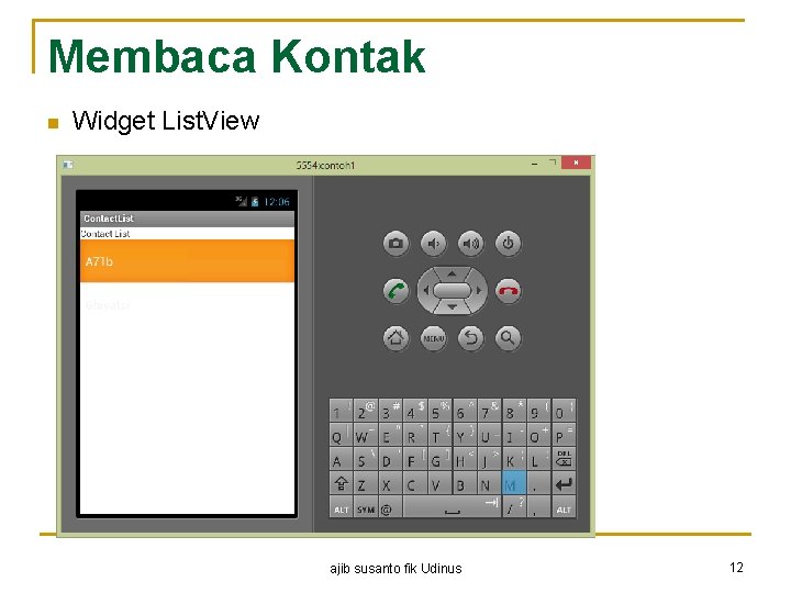 Membaca Kontak n Widget List. View ajib susanto fik Udinus 12 