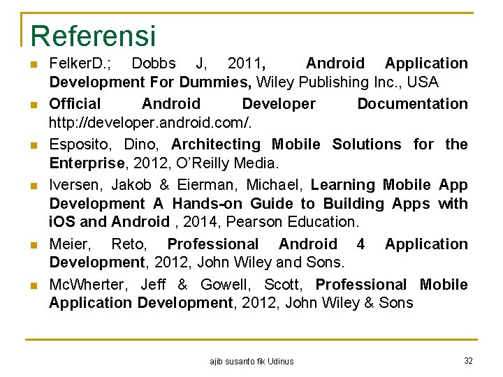 Referensi n n n Felker. D. ; Dobbs J, 2011, Android Application Development For
