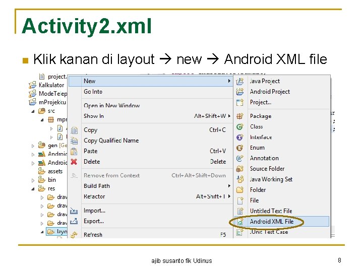 Activity 2. xml n Klik kanan di layout new Android XML file ajib susanto