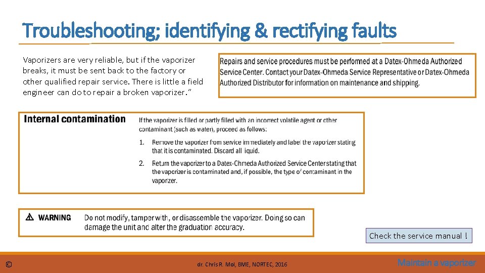 Troubleshooting; identifying & rectifying faults Vaporizers are very reliable, but if the vaporizer breaks,