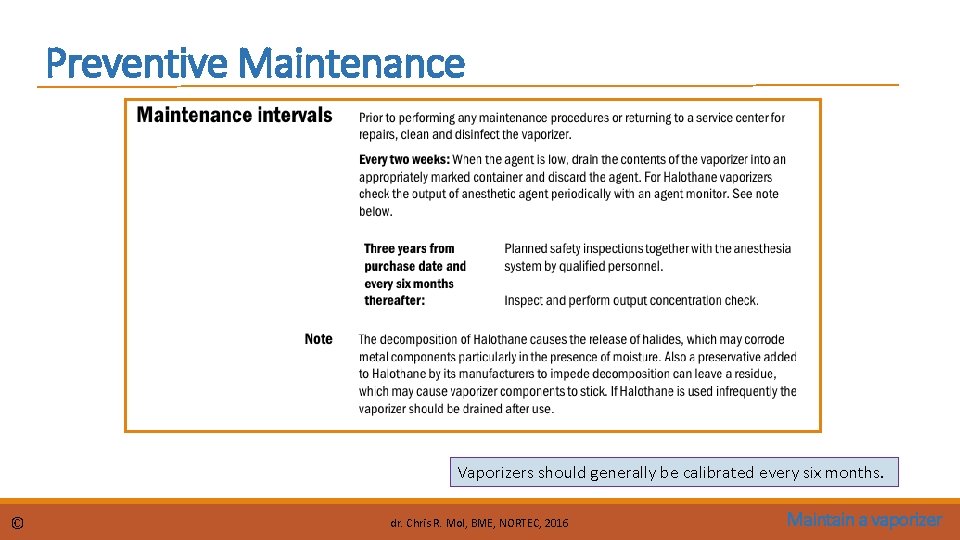 Preventive Maintenance Vaporizers should generally be calibrated every six months. © dr. Chris R.