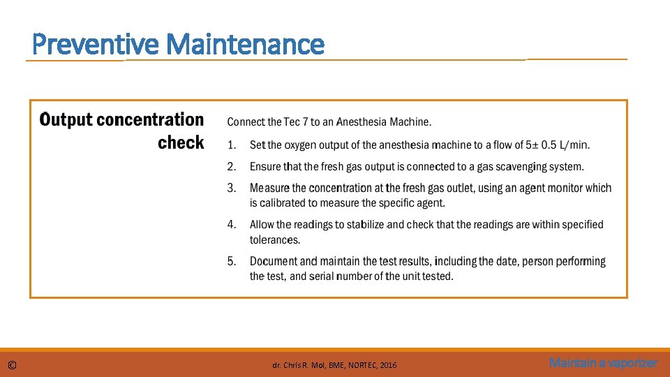 Preventive Maintenance © dr. Chris R. Mol, BME, NORTEC, 2016 Maintain a vaporizer 