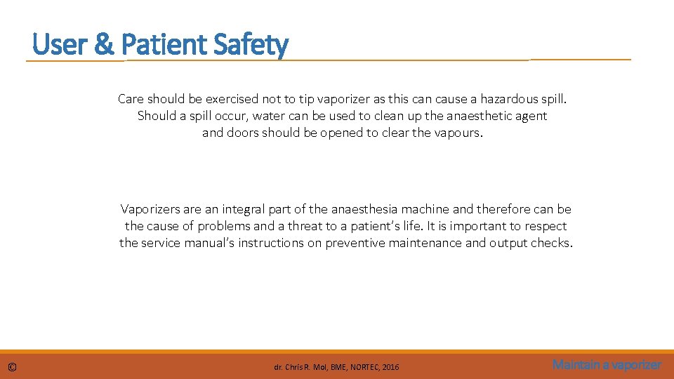 User & Patient Safety Care should be exercised not to tip vaporizer as this