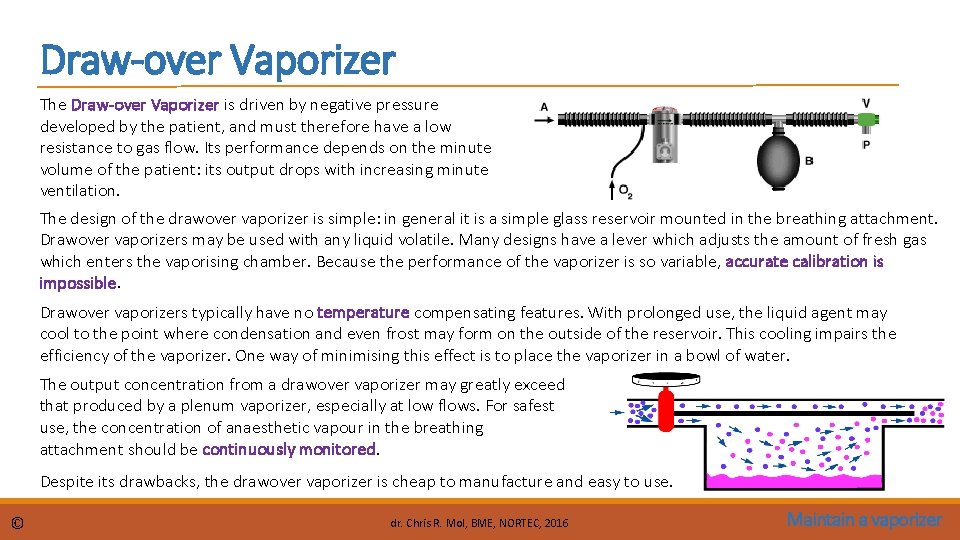 Draw-over Vaporizer The Draw-over Vaporizer is driven by negative pressure developed by the patient,