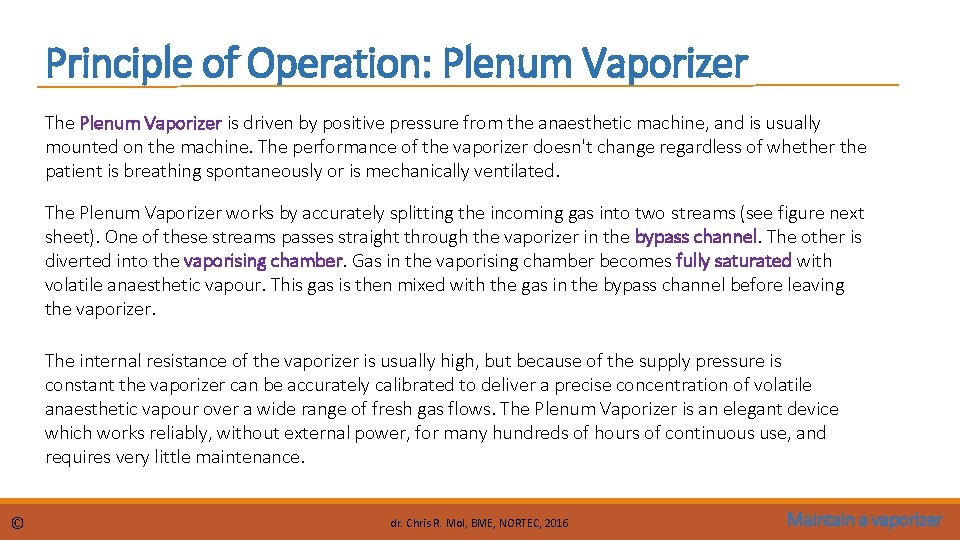 Principle of Operation: Plenum Vaporizer The Plenum Vaporizer is driven by positive pressure from