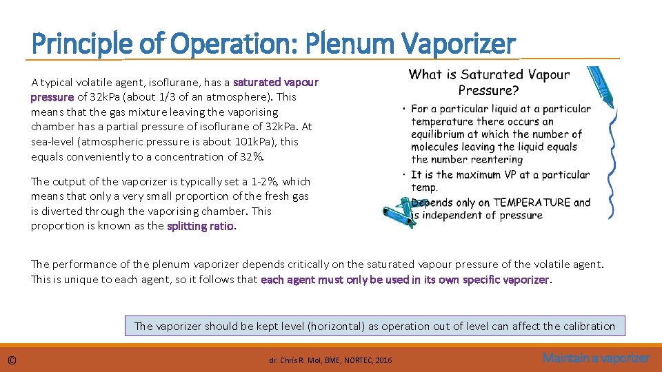 Principle of Operation: Plenum Vaporizer A typical volatile agent, isoflurane, has a saturated vapour
