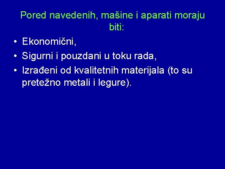 Pored navedenih, mašine i aparati moraju biti: • Ekonomični, • Sigurni i pouzdani u