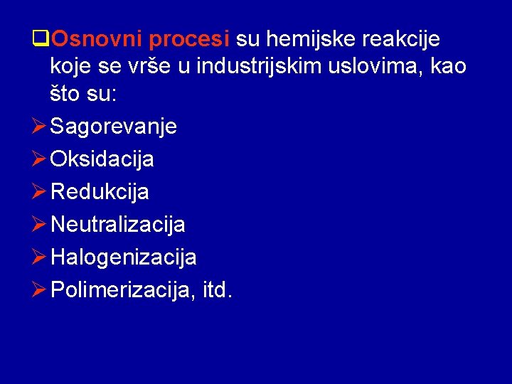 q. Osnovni procesi su hemijske reakcije koje se vrše u industrijskim uslovima, kao što