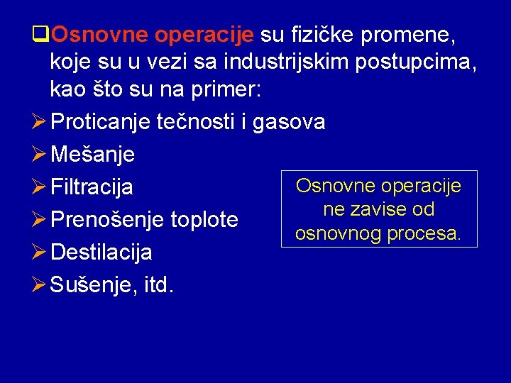 q. Osnovne operacije su fizičke promene, koje su u vezi sa industrijskim postupcima, kao