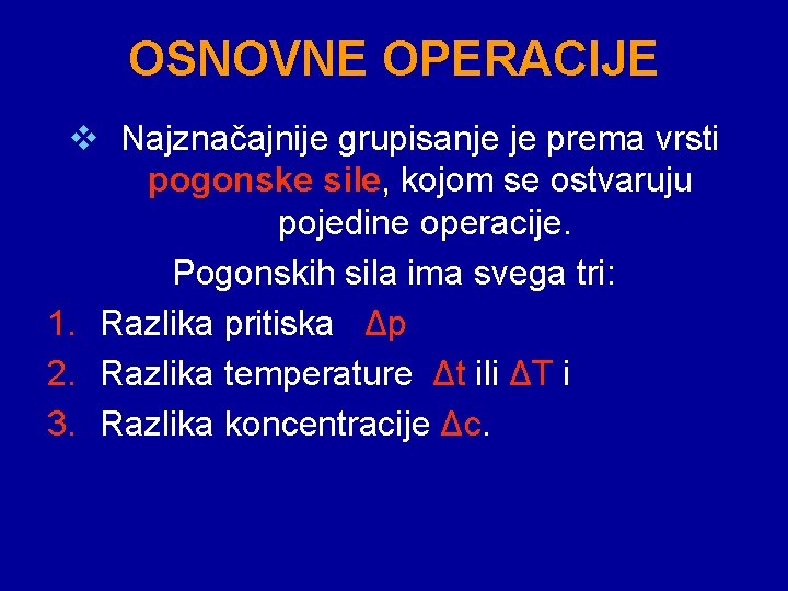 OSNOVNE OPERACIJE v Najznačajnije grupisanje je prema vrsti pogonske sile, kojom se ostvaruju pojedine