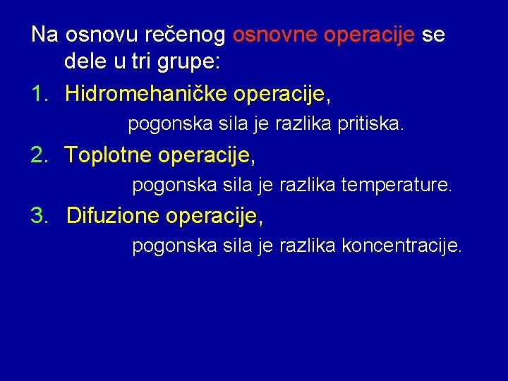 Na osnovu rečenog osnovne operacije se dele u tri grupe: 1. Hidromehaničke operacije, pogonska