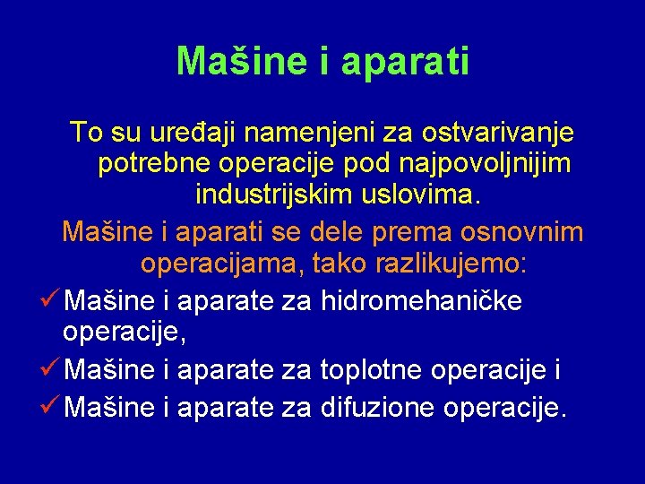 Mašine i aparati To su uređaji namenjeni za ostvarivanje potrebne operacije pod najpovoljnijim industrijskim