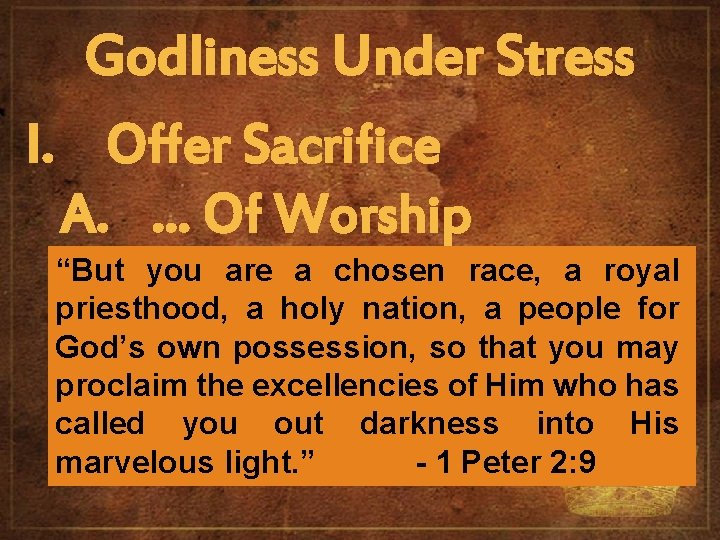 Godliness Under Stress I. Offer Sacrifice A. … Of Worship “But you are a