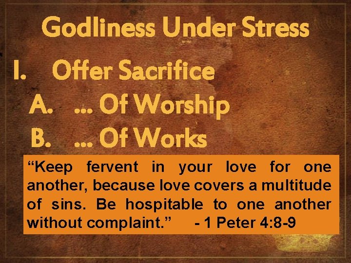 Godliness Under Stress I. Offer Sacrifice A. … Of Worship B. … Of Works