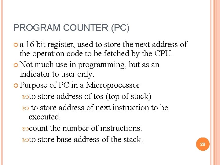 PROGRAM COUNTER (PC) a 16 bit register, used to store the next address of