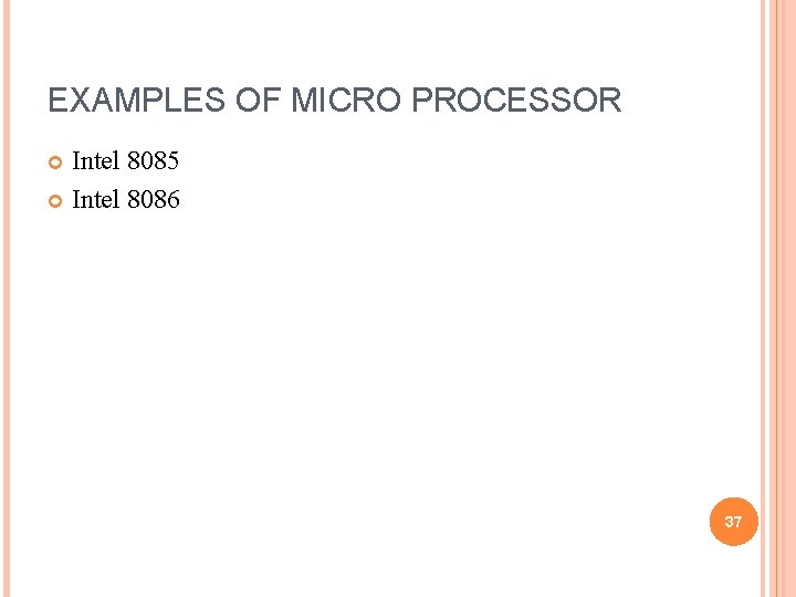 EXAMPLES OF MICRO PROCESSOR Intel 8085 Intel 8086 37 