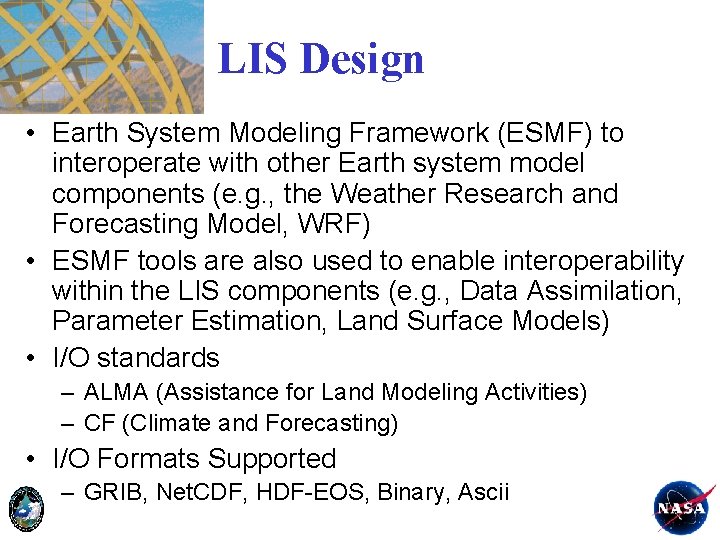 LIS Design • Earth System Modeling Framework (ESMF) to interoperate with other Earth system
