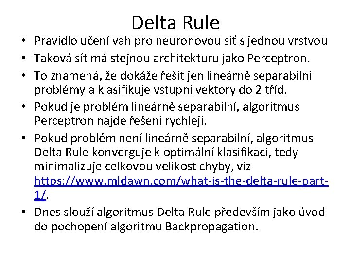 Delta Rule • Pravidlo učení vah pro neuronovou síť s jednou vrstvou • Taková