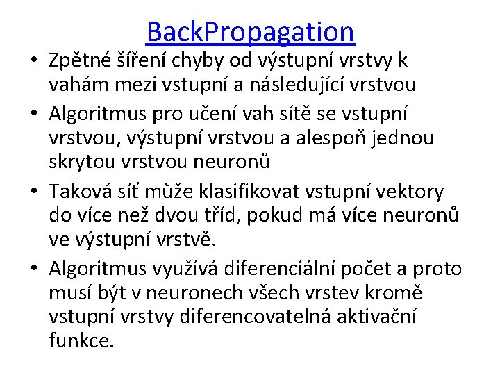 Back. Propagation • Zpětné šíření chyby od výstupní vrstvy k vahám mezi vstupní a
