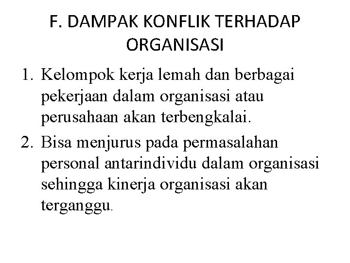 F. DAMPAK KONFLIK TERHADAP ORGANISASI 1. Kelompok kerja lemah dan berbagai pekerjaan dalam organisasi