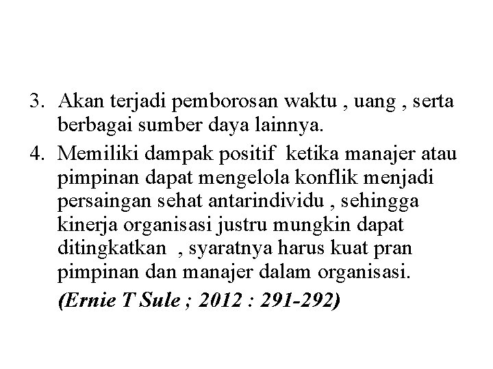 3. Akan terjadi pemborosan waktu , uang , serta berbagai sumber daya lainnya. 4.