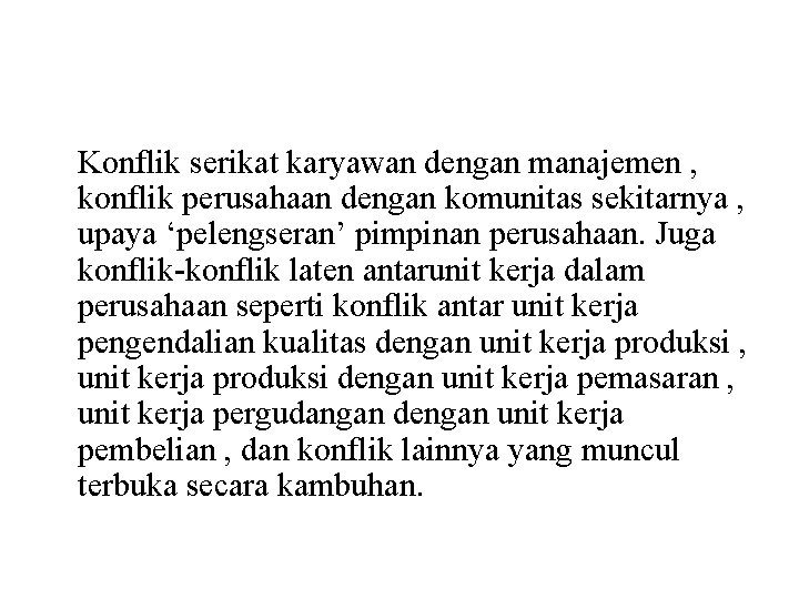 Konflik serikat karyawan dengan manajemen , konflik perusahaan dengan komunitas sekitarnya , upaya ‘pelengseran’