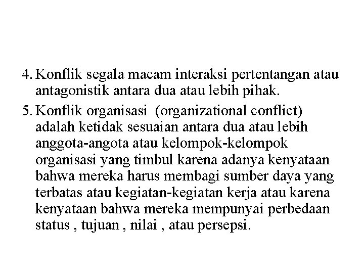 4. Konflik segala macam interaksi pertentangan atau antagonistik antara dua atau lebih pihak. 5.
