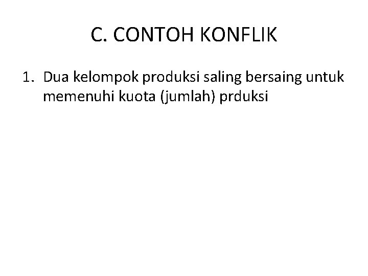 C. CONTOH KONFLIK 1. Dua kelompok produksi saling bersaing untuk memenuhi kuota (jumlah) prduksi