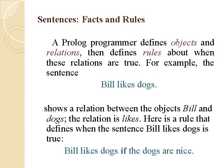 Sentences: Facts and Rules A Prolog programmer defines objects and relations, then defines rules