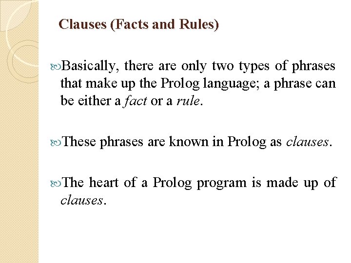Clauses (Facts and Rules) Basically, there are only two types of phrases that make