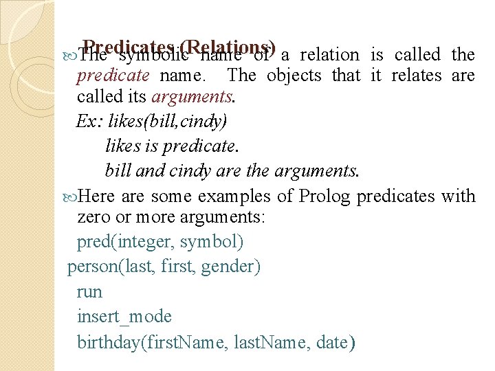 Predicates (Relations) The symbolic name of a relation is called the predicate name. The