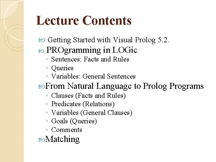 Lecture Contents Getting Started with Visual Prolog 5. 2. PROgramming in LOGic ◦ Sentences: