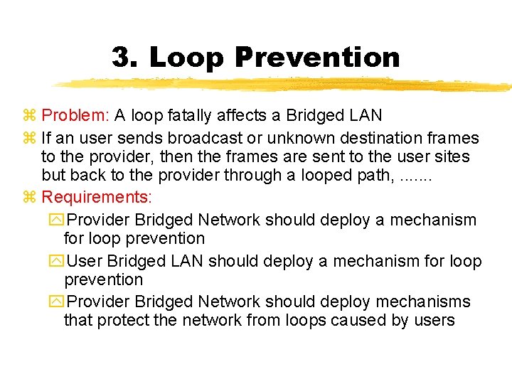 3. Loop Prevention z Problem: A loop fatally affects a Bridged LAN z If