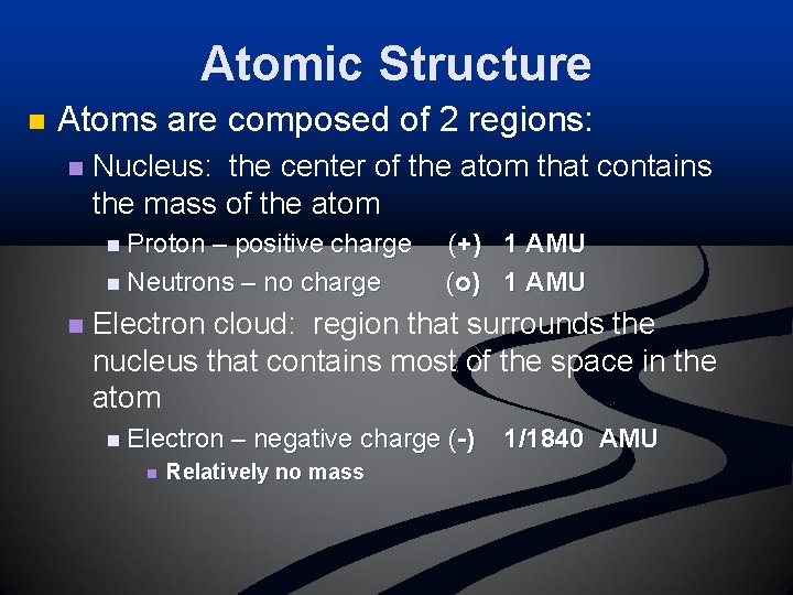 Atomic Structure n Atoms are composed of 2 regions: n Nucleus: the center of