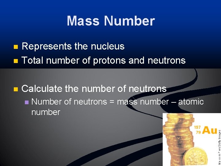 Mass Number n Represents the nucleus Total number of protons and neutrons n Calculate