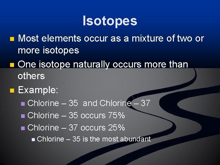 Isotopes n n n Most elements occur as a mixture of two or more