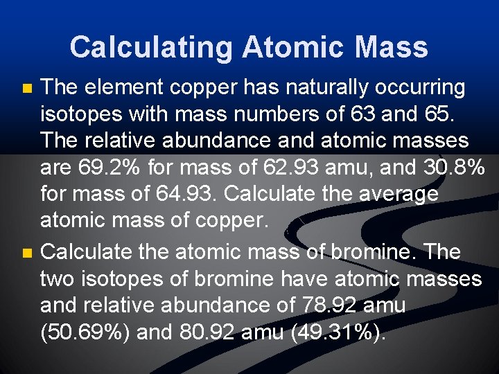 Calculating Atomic Mass n n The element copper has naturally occurring isotopes with mass