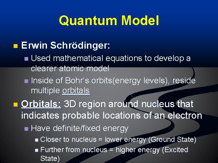 Quantum Model n Erwin Schrödinger: Used mathematical equations to develop a clearer atomic model