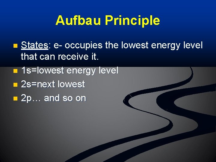 Aufbau Principle States: e- occupies the lowest energy level that can receive it. n