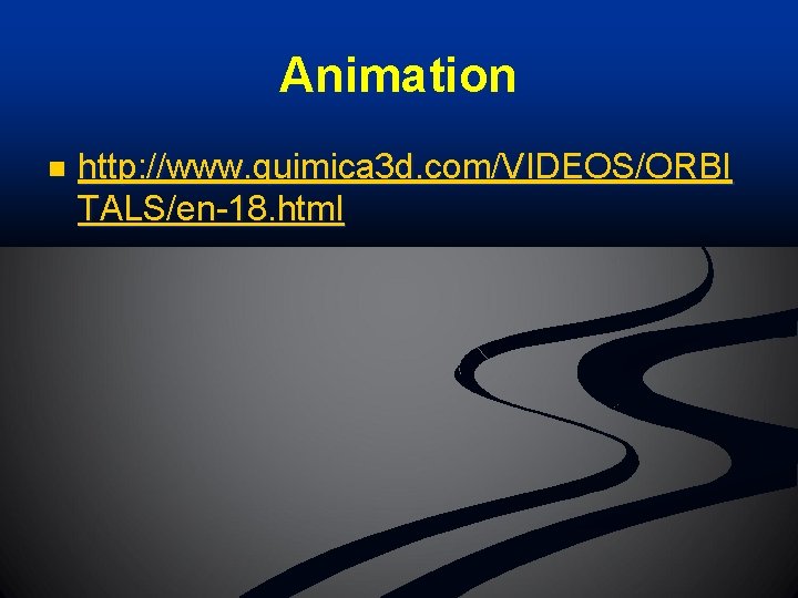 Animation n http: //www. quimica 3 d. com/VIDEOS/ORBI TALS/en-18. html 