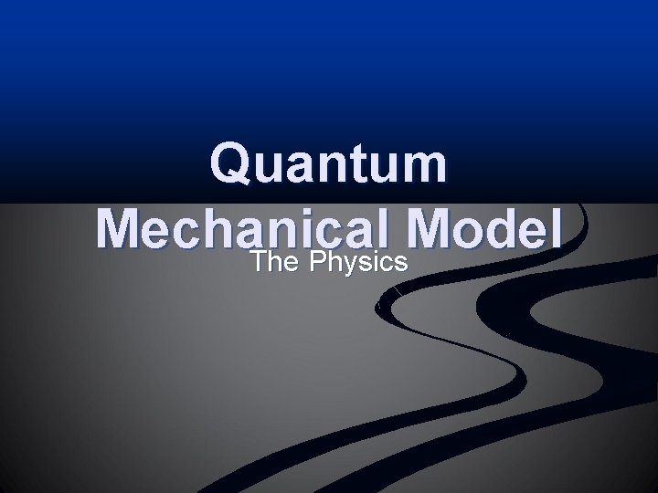 Quantum Mechanical Model The Physics 