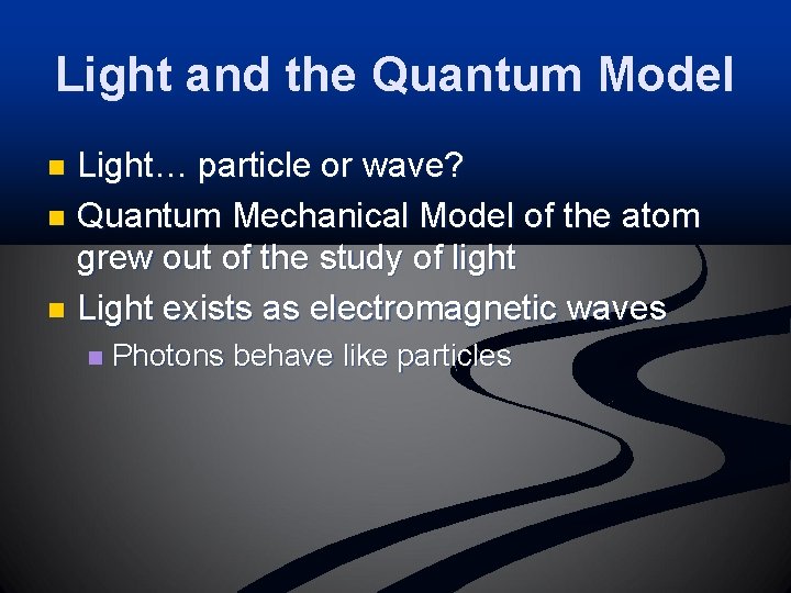 Light and the Quantum Model Light… particle or wave? n Quantum Mechanical Model of