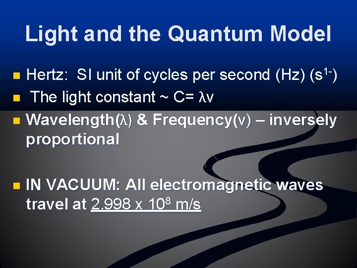 Light and the Quantum Model Hertz: SI unit of cycles per second (Hz) (s