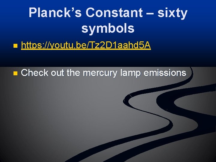 Planck’s Constant – sixty symbols n https: //youtu. be/Tz 2 D 1 aahd 5