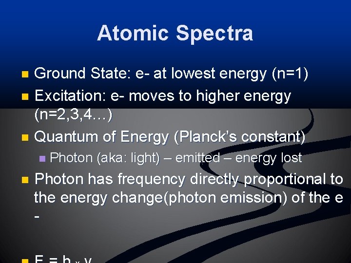 Atomic Spectra Ground State: e- at lowest energy (n=1) n Excitation: e- moves to