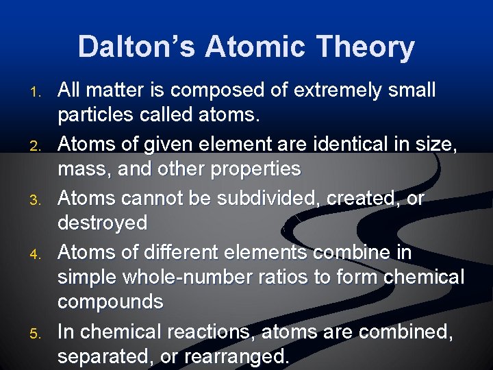 Dalton’s Atomic Theory 1. 2. 3. 4. 5. All matter is composed of extremely