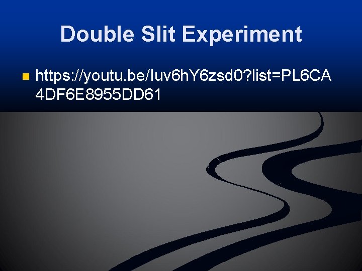 Double Slit Experiment n https: //youtu. be/Iuv 6 h. Y 6 zsd 0? list=PL