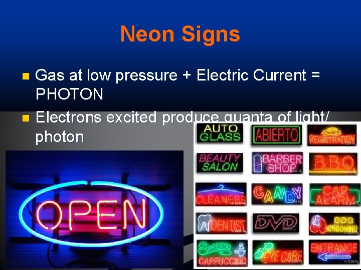 Neon Signs Gas at low pressure + Electric Current = PHOTON n Electrons excited